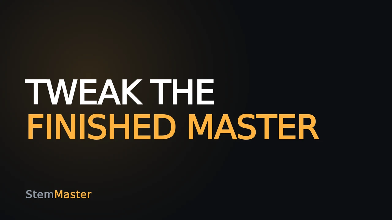 StemMaster tutorial thumbnail reading “TWEAK THE FINISHED MASTER”
